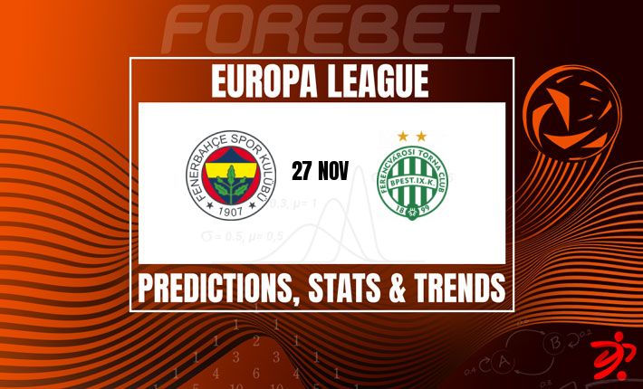 火力全开的费内巴切迎战经验丰富的费伦茨瓦罗斯 | 欧联关键战役前瞻