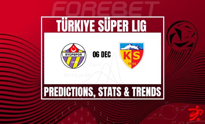 土耳其超级联赛焦点战 | 埃尤普体育主场迎战开塞利体育 | 胜负难料